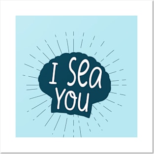 I Sea you Posters and Art